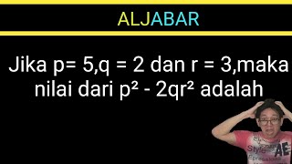 🔴[ALJABAR]🔴Jika p= 5,q = 2 dan r = 3,maka nilai dari p² - 2qr² adalah