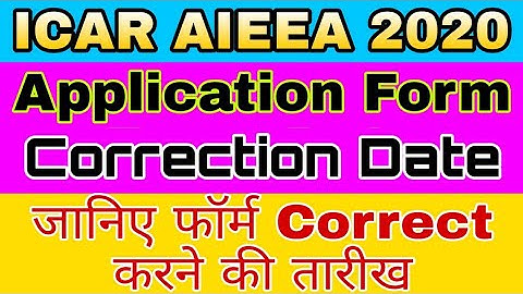 ICAR Form correction Date || ICAR Application form correction date