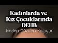 Kadınlar &amp; Kız Çocuklarında DEHB Teşhisi Alabilmek