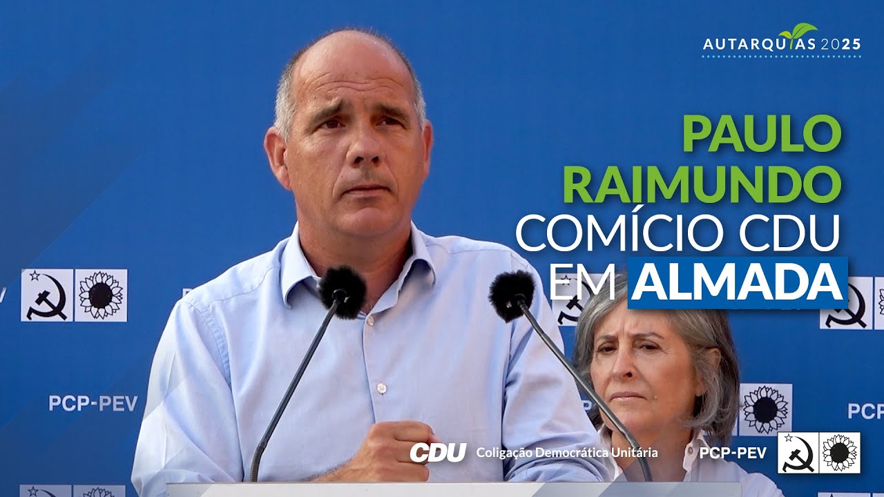 Paulo Raimundo: Comício CDU em Almada