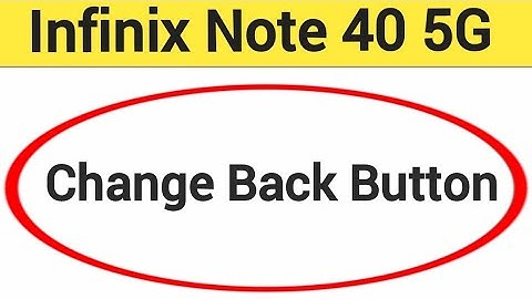 Infinix Note 40 5G me back button change kaise karen, how to change back button