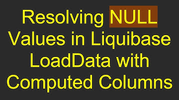 Resolving NULL Values in Liquibase LoadData with Computed Columns