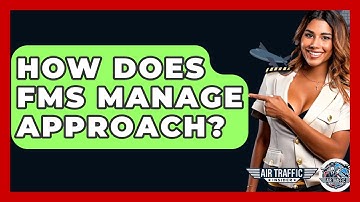 How Does FMS Manage Approach? - Air Traffic Insider