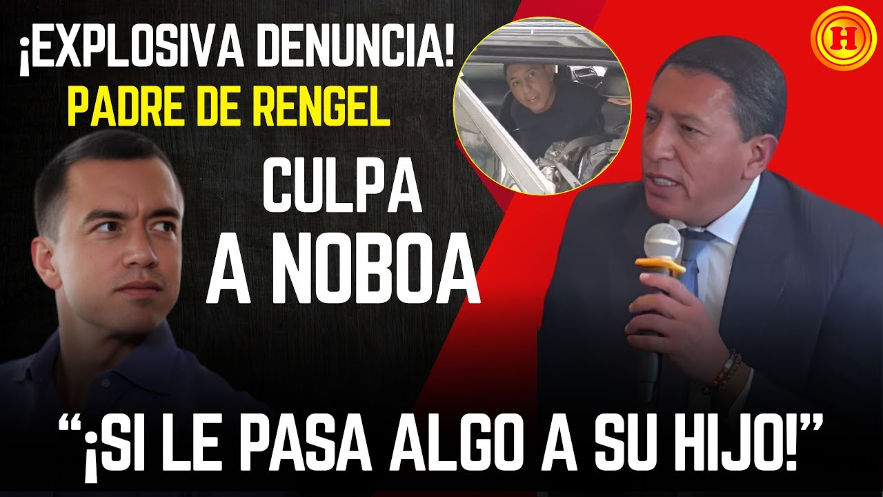 ¡EXPLOSIVA DENUNCIA! Padre de Rengel a NOBOA: 