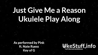 ukeplayalongs: Just Give Me A Reason - P!nk - Key of G
