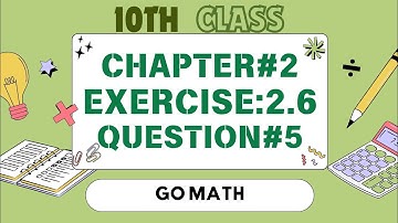 Math10 Class - Chapter 2 | Exercise 2.6 | Question # 5 | Go Math |