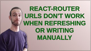 React-router URLs don't work when refreshing or writing manually