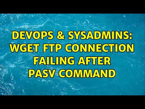 DevOps & SysAdmins: wget ftp connection failing after PASV command (4 Solutions!!)