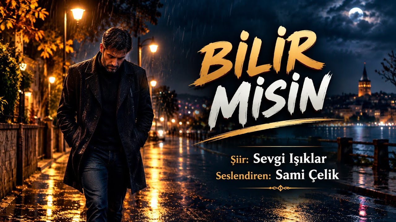 BİLİR MİSİN / Sevgi Işıklar - Seslendiren: Sami Çelik - Müzik: Truvatv / Enes İlhan 