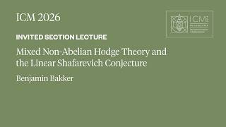 ICM 2026 Invited Section Lecture - Benjamin Bakker