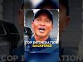 Cop Intimidation Backfires Shocking