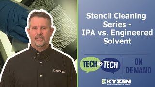 Tech 2 Tech: Stencil Cleaning Series - IPA vs Engineered Solvent