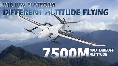 V10 UAV Platform Different Altitude Flying in Mountain |7500 Meters Max Takeoff Altitude