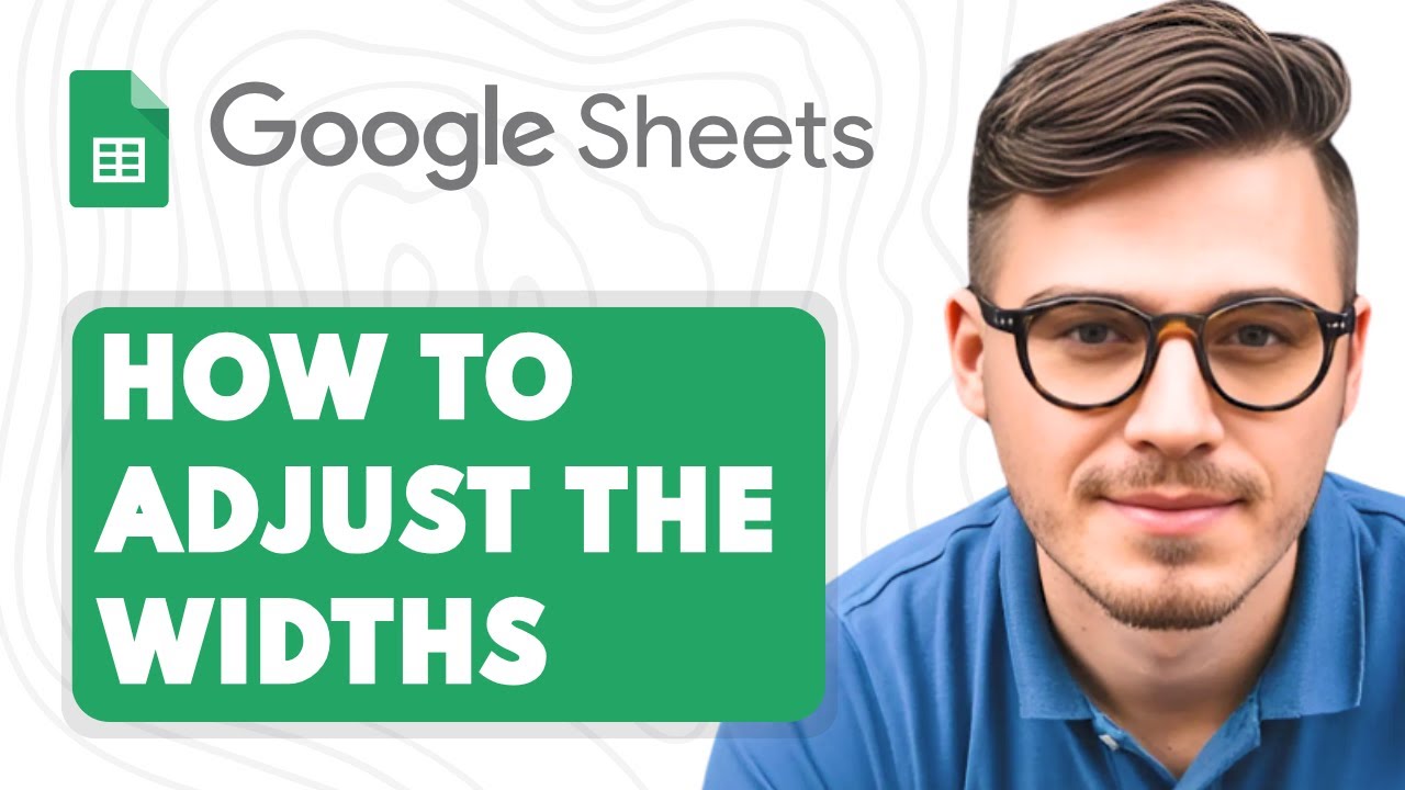 How To Adjust The Widths of Google Sheets Columns [2025 Guide]