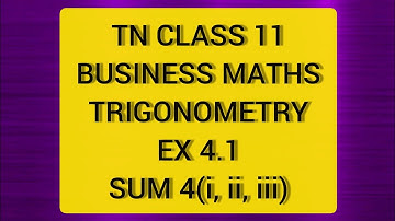 TN CLASS 11 BUSINESS MATHS TRIGONOMETRY EX 4.1 SUM 4 (I,II,III)