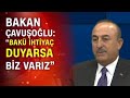 Bakan Çavuşoğlu: "Ermenistan başka ülkelerden destek bulamasa bu cesareti  gösteremez"