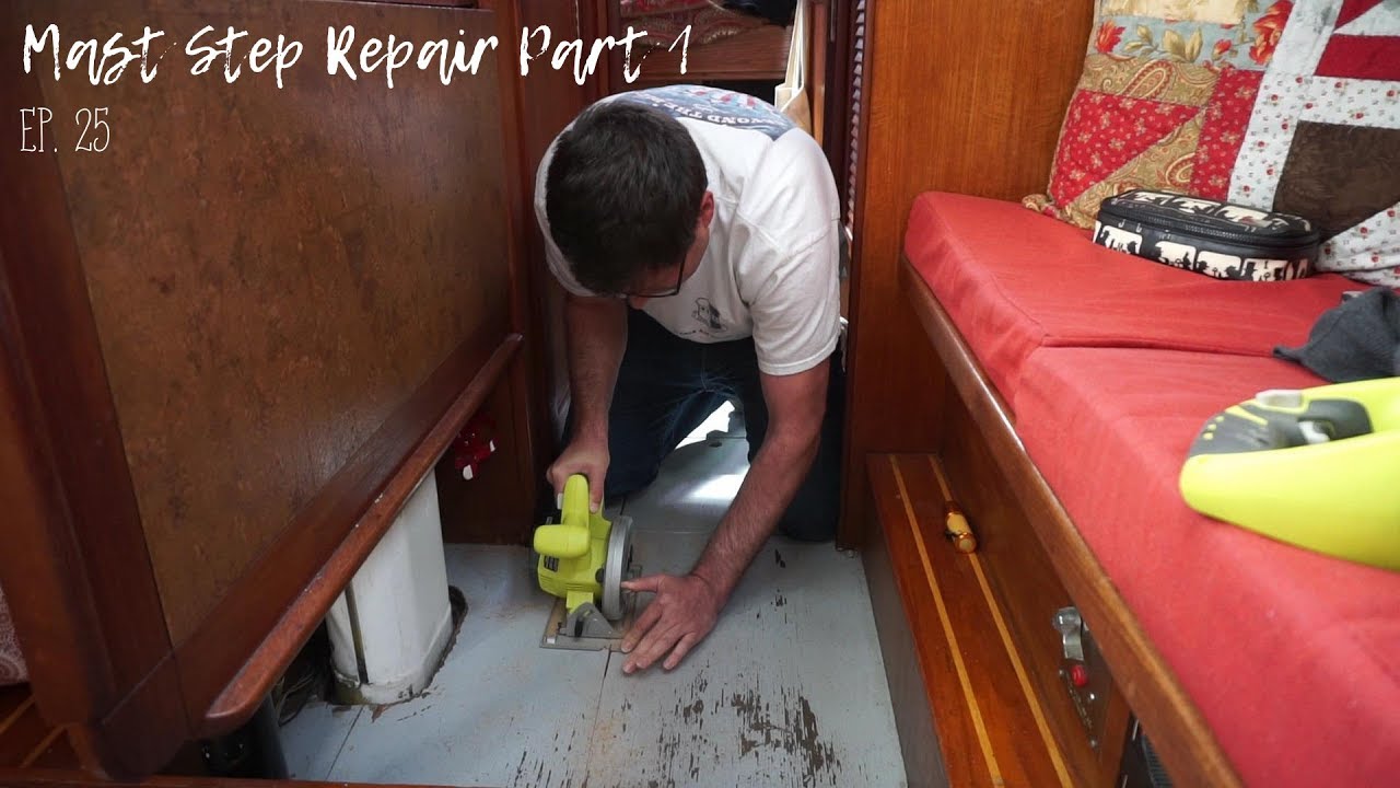 Mast Step Repair Part 1 Ep. 25 (Liveaboard Life)