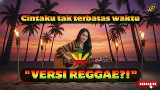 Download Lagu Cintaku Tak Terbatas Waktu Jadi Reggae?! 😳🔥 Versi Santai Ini Bikin Nagih! MP3