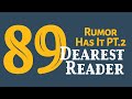 89: Rumor Has It pt.2: Dearest Reader