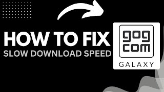How to Fix Slow Download Speed in GOG Galaxy (2025 Guide)
