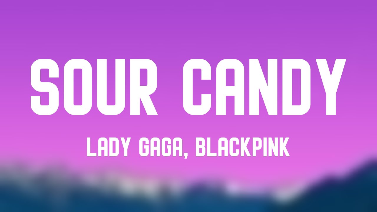 Sour Candy Lady Gaga, BLACKPINK [Lyrics Video] 🎤 YouTube