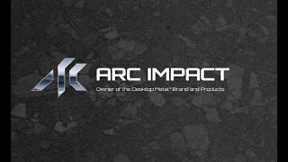 Arc Impact - Solutions Focused Additive Manufacturing