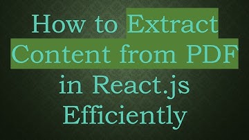 How to Extract Content from PDF in React.js Efficiently