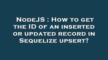 NodeJS : How to get the ID of an inserted or updated record in Sequelize upsert?