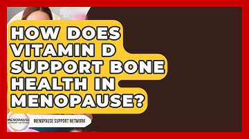 How Does Vitamin D Support Bone Health In Menopause? - Menopause Support Network