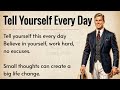 Things to Tell Yourself Every Day to Change Your Life | Motivational Video 🔥 | Improve Your English