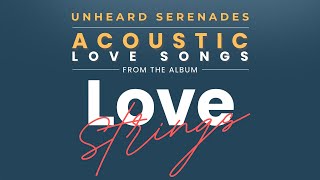 Soft Acoustic Love Songs 2026 – Romantic Acoustic Playlist | Unheard Serenades