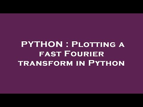 PYTHON : Plotting a fast Fourier transform in Python