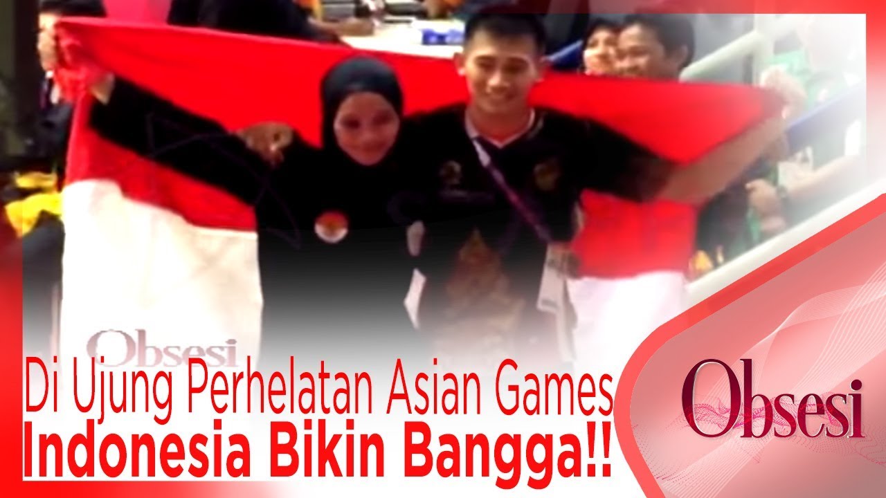 Di Ujung Perhelatan Asian Games, Indonesia Bikin Bangga!! - OBSESI