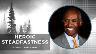 'Heroic steadfastness' by Robert C. Henderson