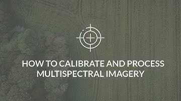 How to Calibrate and Process Multispectral Imagery