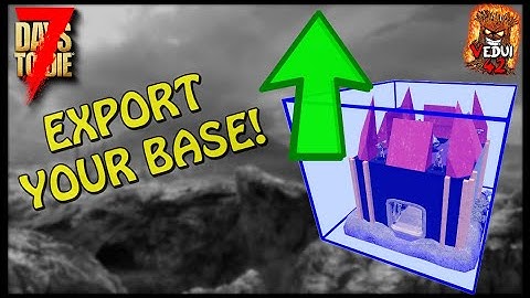 PRO Tip! Export your BASE in 7 Days To Die (Alpha 21)