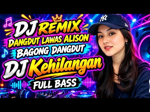 🎧DJ KEHILANGAN — DANGDUT LAWAS ALISON REMIX | FULL BASS ‼️🔥