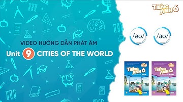 HƯỚNG DẪN PHÁT ÂM LỚP 6 - Unit 9: Cities of the world /əʊ/ - /aʊ/