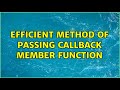 Efficient method of passing callback member function (4 Solutions!!)