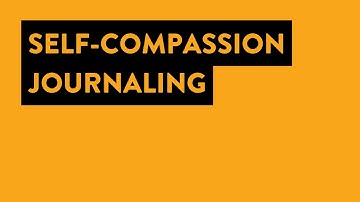 Self-Compassion: Self-Compassion Journaling