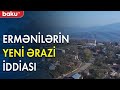 Ermənilərin yeni ərazi iddiası - Baku TV