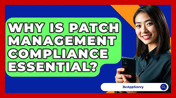 Why Is Patch Management Compliance Essential? - Be App Savvy