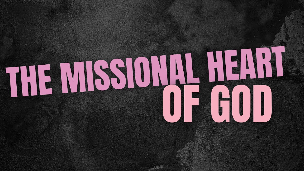 The Missional Heart Of God - YouTube
