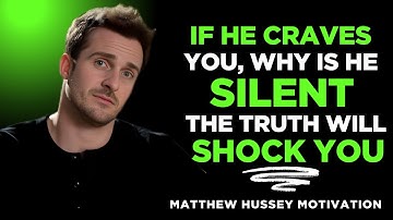 IF HE CRAVES YOU, WHY IS HE SILENT? The Truth Will Shock You | Matthew Hussey Motivational Speech