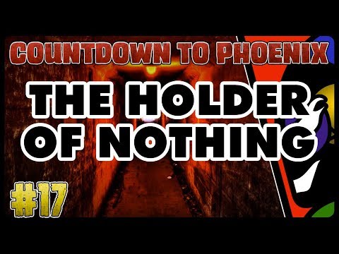 [COUNTDOWN TO PHOENIX] #17 - The Holder of Nothing
