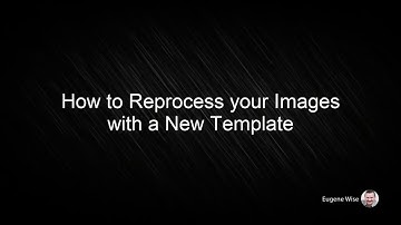 How to Reprocess your Images with a New Template