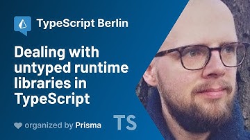TypeScript Berlin Meetup #8 - Robert Wolff - Dealing with untyped runtime libraries in TypeScript