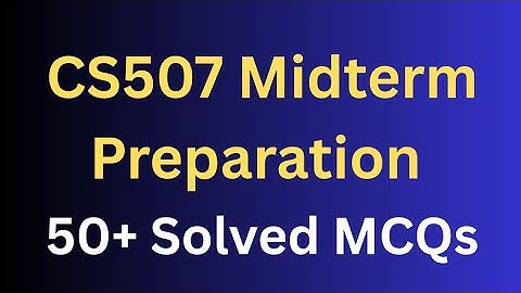 CS507 Midterm Preparation Solved MCQs 50+