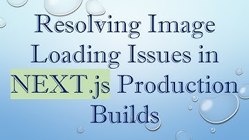 Resolving Image Loading Issues in NEXT.js Production Builds