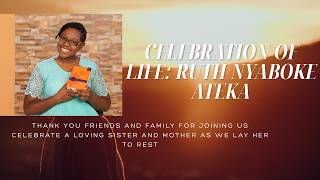 CELEBRATING THE LIFE OF RUTH NYABOKE ATEKA